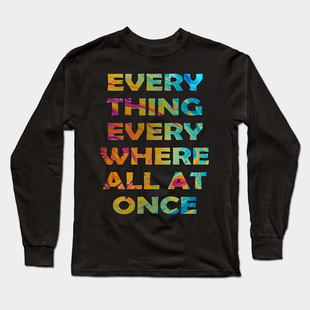 everything everywhere all at once Long Sleeve T-Shirt by Kimhanderson